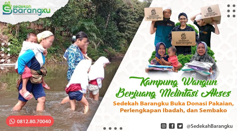 Kampung Wangun: Berjuang Melintasi Akses, Sedekah Barangku Buka Donasi Pakaian, Perlengkapan Ibadah, dan Sembako