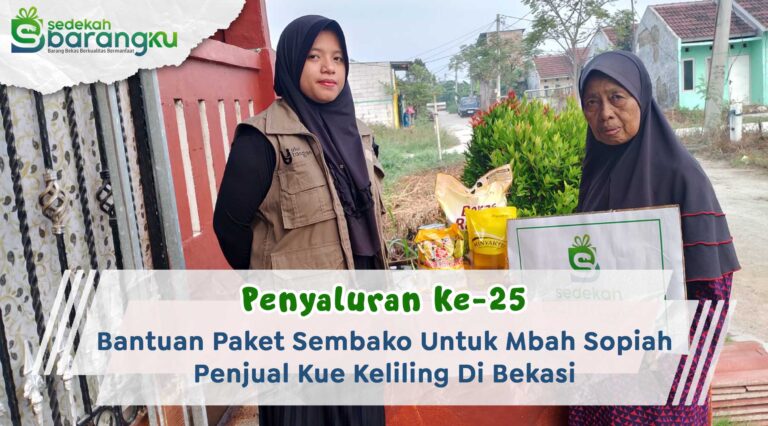 Penyaluran Ke-25 Bantuan Paket Sembako Untuk Mbah Sopiah, Seoran Penjual Kue Keliling Di Babelan Kabupaten Bekasi.