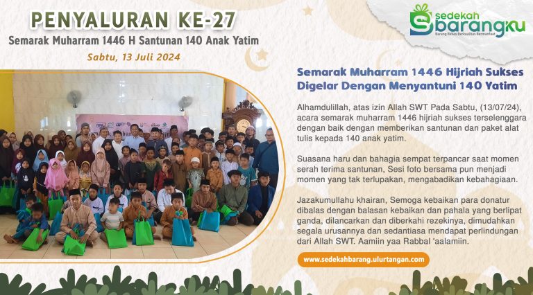 Penyaluran Ke-27 Santunan 140 Anak Yatim Pada Semarak Muharram 1446 Hijriah