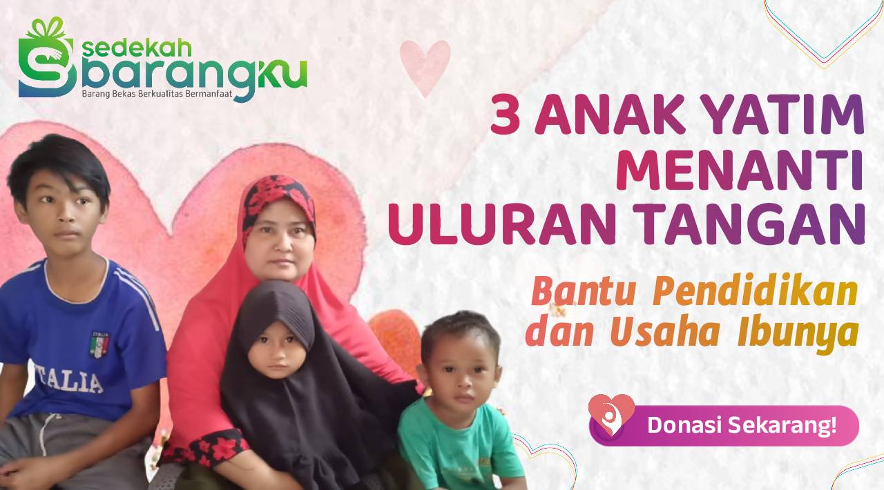 3 Anak Yatim Menanti Uluran Tanganmu, Mari Bantu Biaya Pendidikan dan Usaha Ibunya!