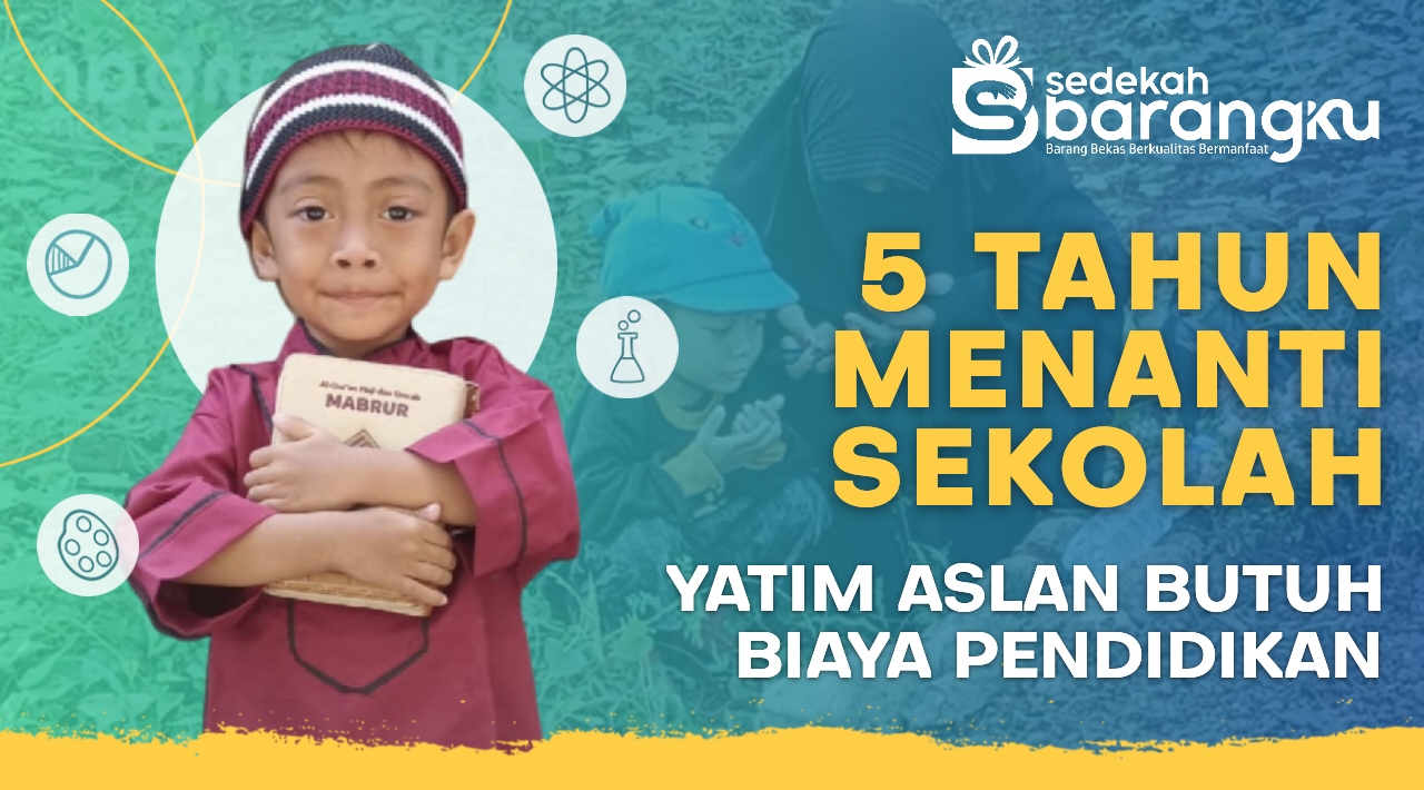 5 Tahun Menanti Sekolah, Yatim Aslan Butuh Biaya Pendidikan, Mari Ulurkan Tangan!