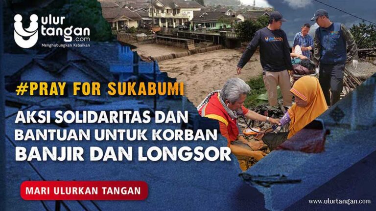 Pray For Sukabumi! Aksi Solidaritas dan Bantuan untuk Korban Banjir dan Longsor. Mari Ulurkan Tangan!