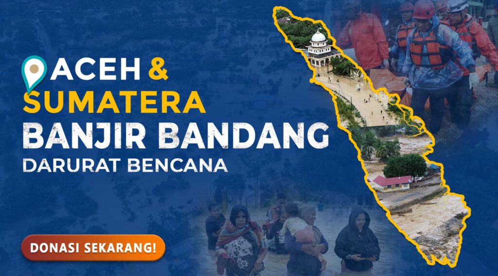 Aceh & Sumatera Banjir Bandang Darurat Bencana, Mari Ulurkan Tangan!