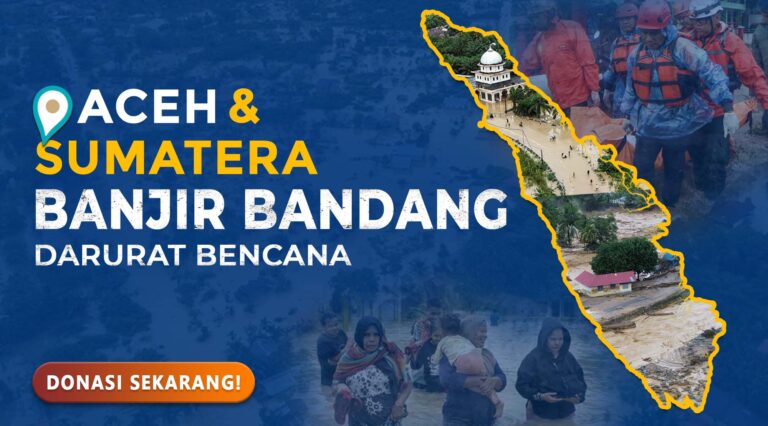 Aceh & Sumatera Banjir Bandang Darurat Bencana, Mari Ulurkan Tangan!