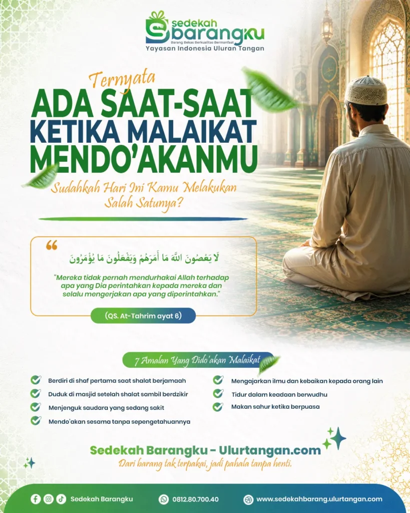 Poster dakwah Islam tentang 7 kondisi ketika malaikat mendoakan seorang Muslim berdasarkan Al-Qur'an dan hadits shahih. Ilustrasi suasana masjid dengan seorang Muslim sedang berdoa, disertai pengingat untuk berdiri di shaf pertama, duduk di masjid setelah shalat, menjenguk orang sakit, mendoakan sesama Muslim, mengajarkan kebaikan, tidur dalam keadaan berwudhu, dan makan sahur. Konten edukasi Islam yang mengajak memperbanyak amal saleh serta berbagi manfaat melalui Program Sedekah Barangku – Yayasan Indonesia Uluran Tangan (Ulurtangan.com).