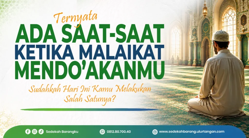 Poster dakwah Islam tentang 7 kondisi ketika malaikat mendoakan seorang Muslim berdasarkan Al-Qur'an dan hadits shahih. Ilustrasi suasana masjid dengan seorang Muslim sedang berdoa, disertai pengingat untuk berdiri di shaf pertama, duduk di masjid setelah shalat, menjenguk orang sakit, mendoakan sesama Muslim, mengajarkan kebaikan, tidur dalam keadaan berwudhu, dan makan sahur. Konten edukasi Islam yang mengajak memperbanyak amal saleh serta berbagi manfaat melalui Program Sedekah Barangku – Yayasan Indonesia Uluran Tangan (Ulurtangan.com).