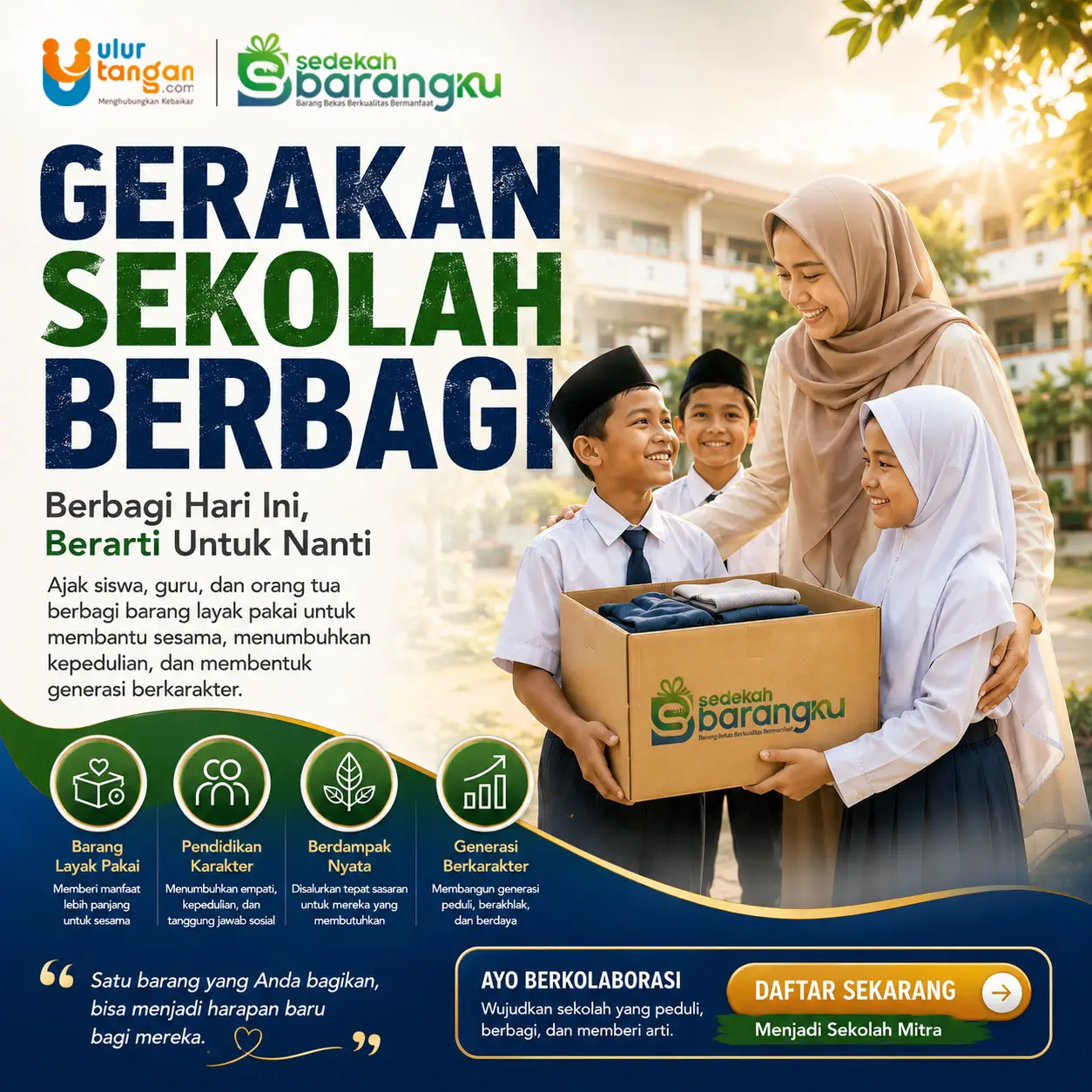 Ayo Berkolaborasi dalam Gerakan Sekolah Berbagi. Bersama SEdekah Barangku Ulurtangan.com Kita Wujudkan Sekolah yang Menumbuhkan Kepedulian Di setiap rumah, selalu ada barang yang sudah tidak lagi digunakan. Namun bagi sebagian orang, barang tersebut masih dapat menjadi sumber kebahagiaan, harapan, bahkan solusi atas kebutuhan sehari-hari.